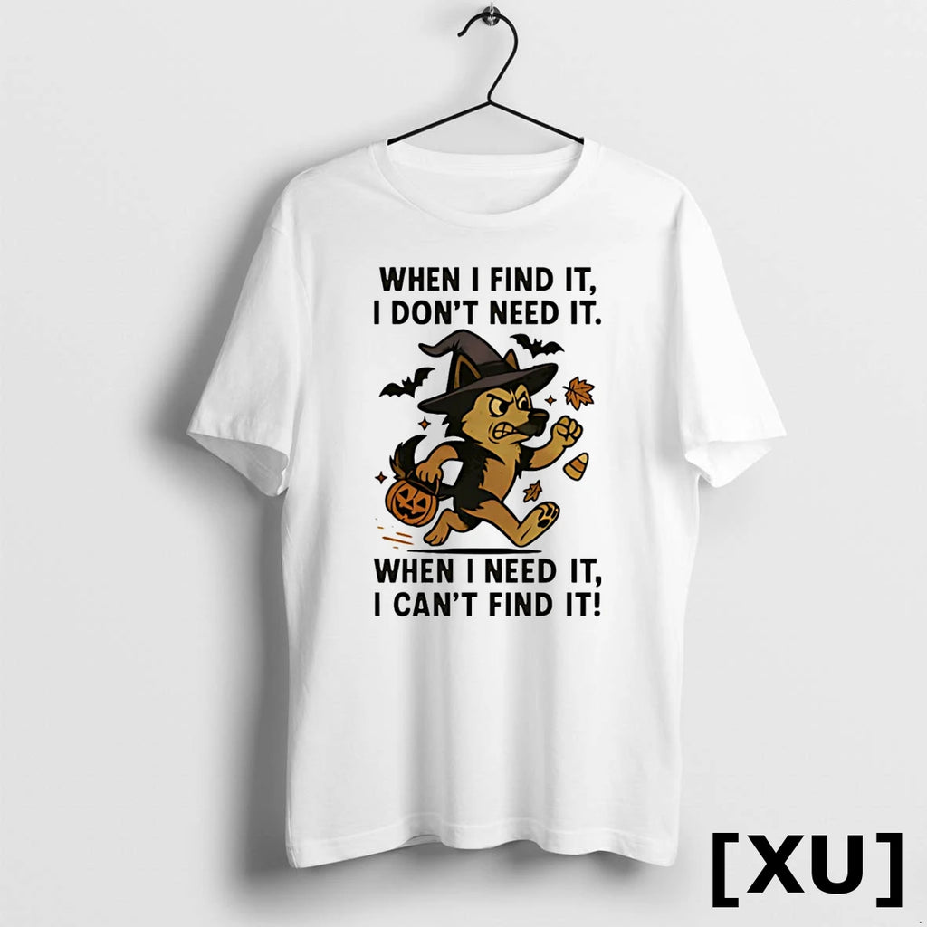 When I Find It I Dont Need It When I Need It I Cant Find