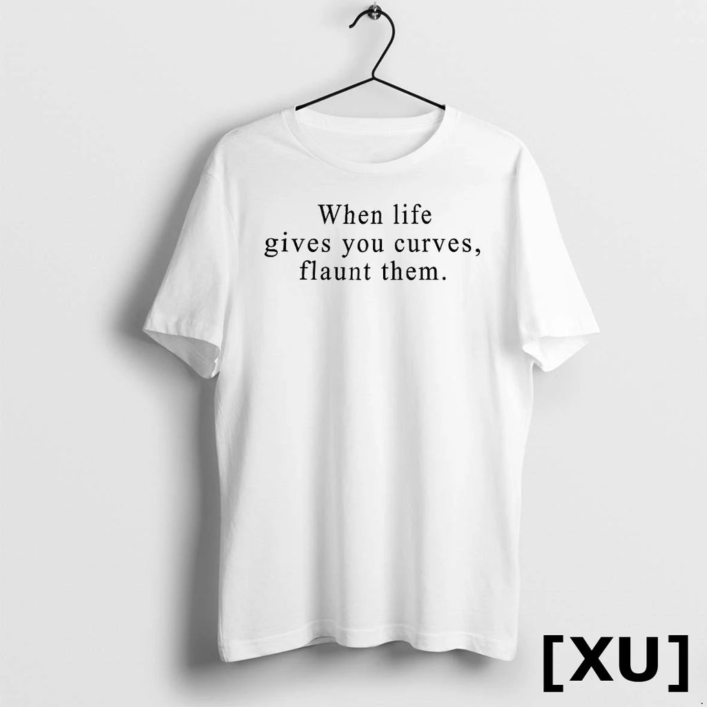 When Life Gives You Curves Flaunt Them Tshirts Sweater