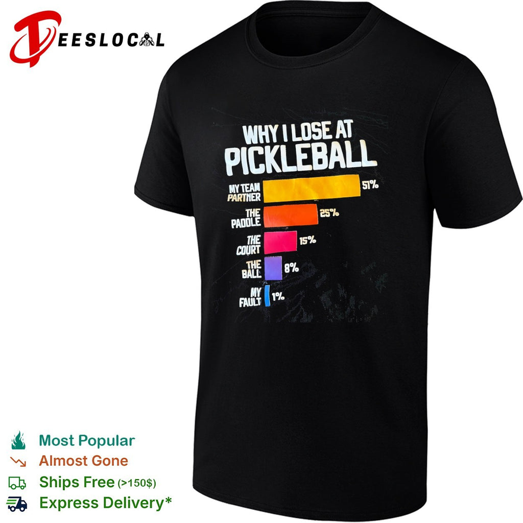 Why I Lose at Pickleball Chart shirt
