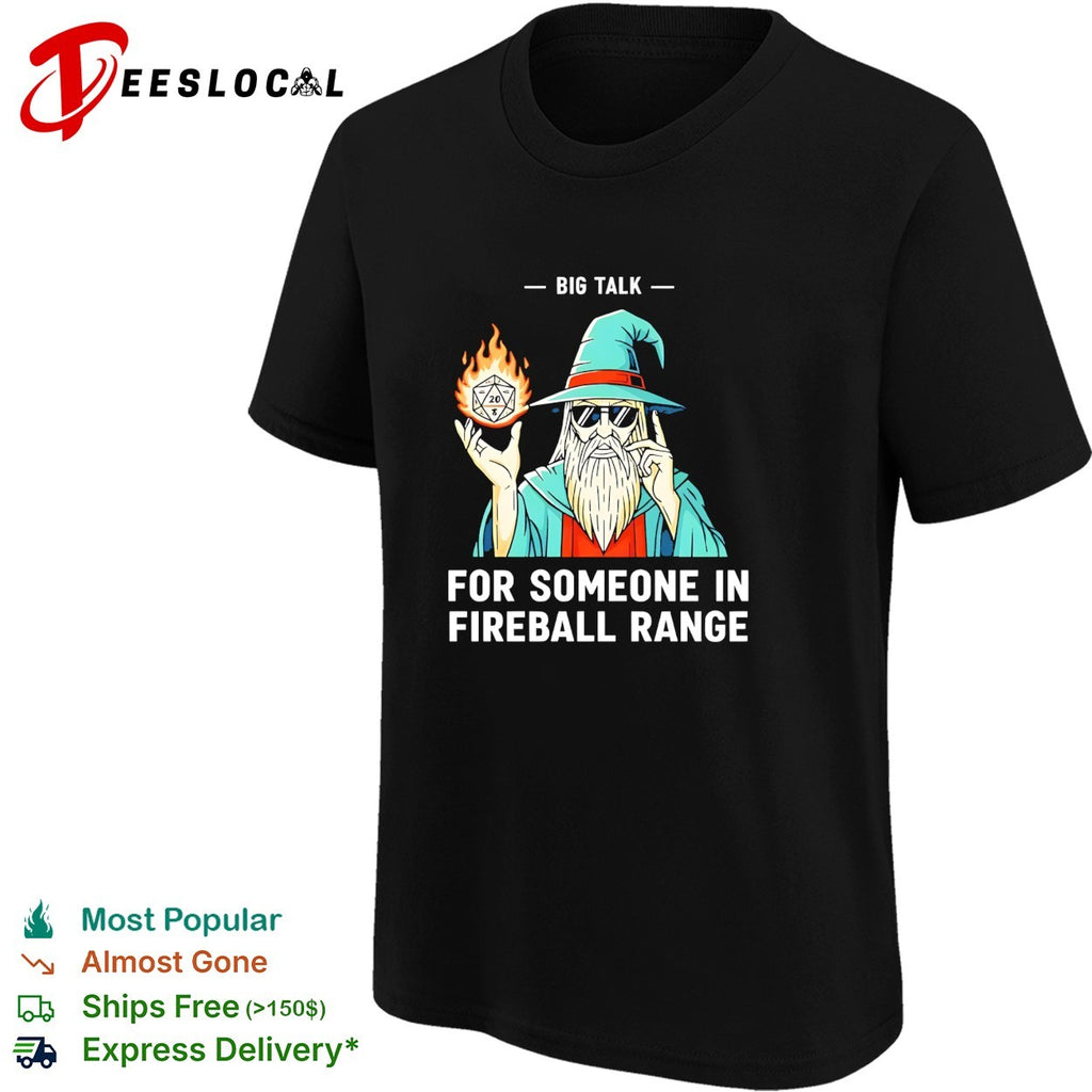 Wizard holding flaming D20 dice big talk for someone in fireball range shirt