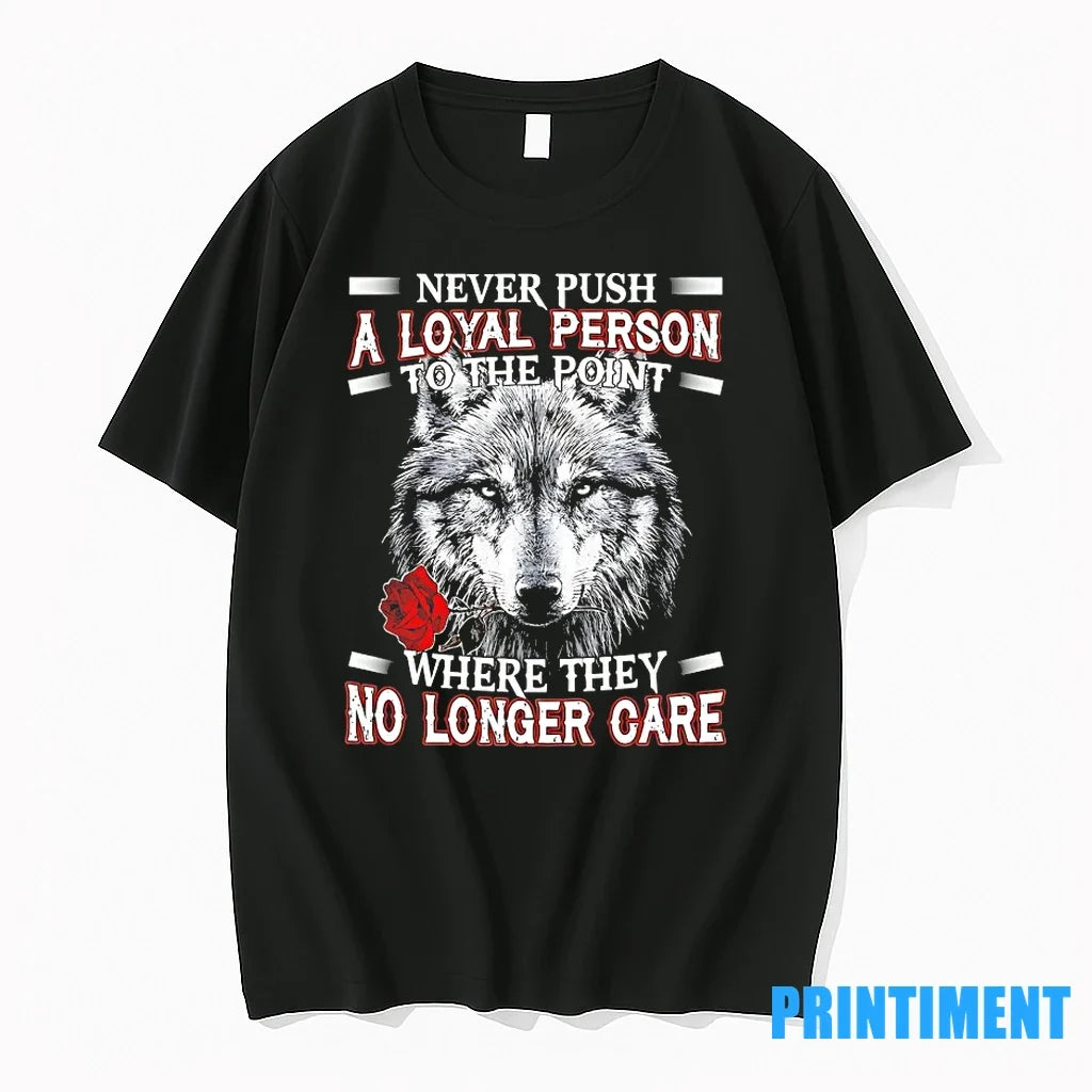 Wolf Never Push A Loyal Person To The Point Where They No Longer Care Tshirts Unisex , , , Long Sleeve Tee