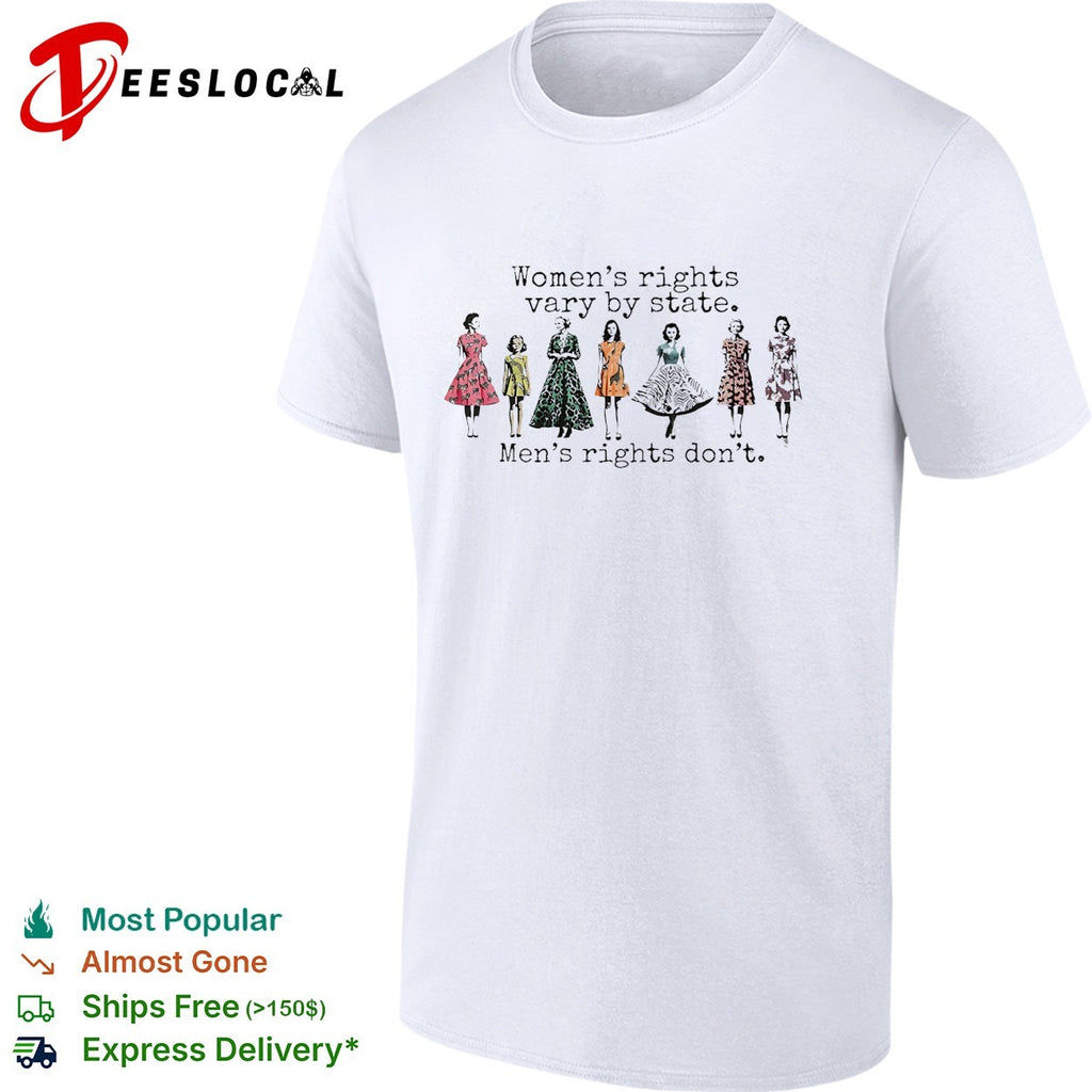 Women’s rights vary by state men’s rights don’t vintage dresses political quote shirt