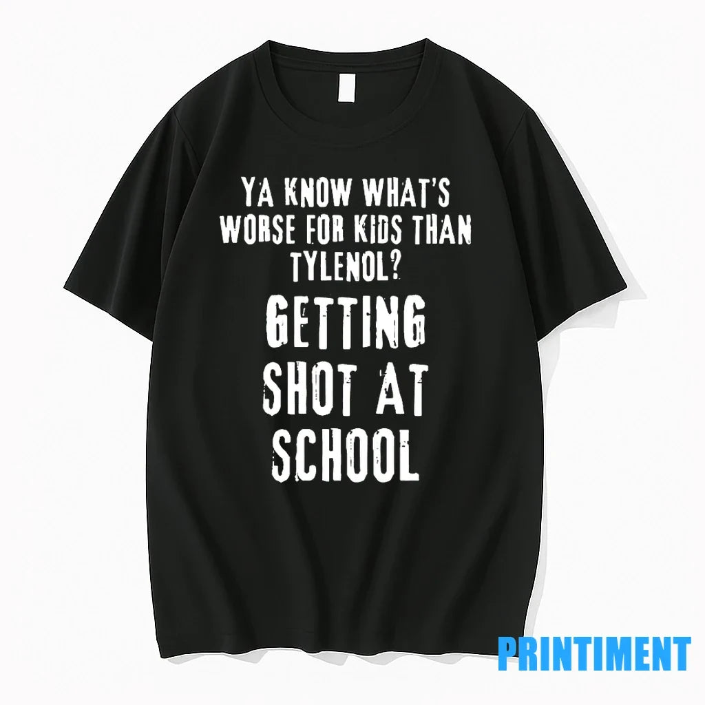 Ya Know Whats Worse For Kids Than Tylenol Getting Shot At School Tshirts Sweater Unisex , , , Long Sleeve Tee