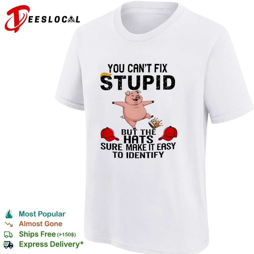 You Can’t Fix Stupid but the Hats Make It Easy to Identify shirt