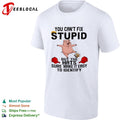You Can’t Fix Stupid but the Hats Make It Easy to Identify shirt