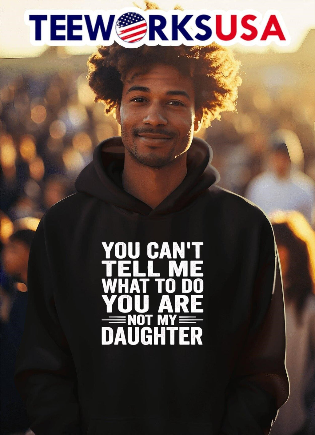 You Can’t Tell Me What To Do You Are Not My Daughter Shirt