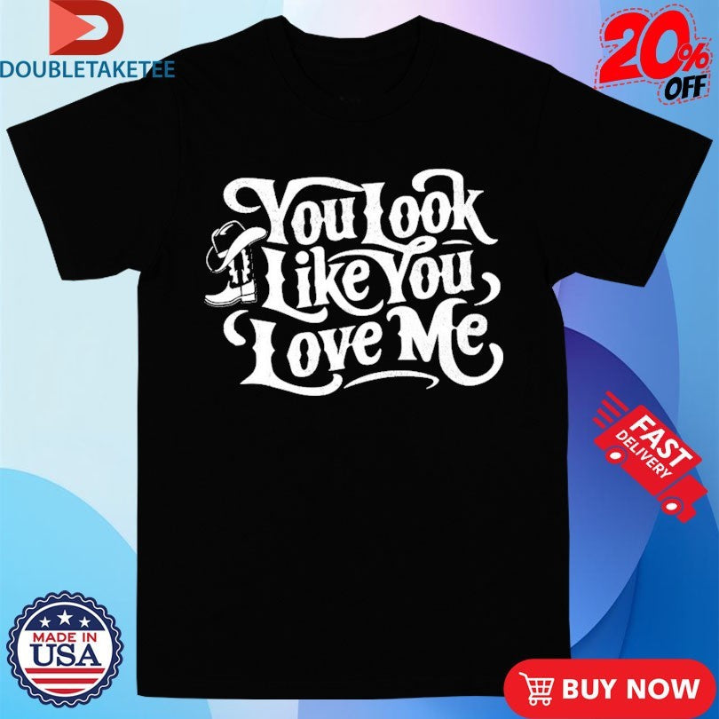 You Look Like You Love Me Boots Unisex , , , Long Sleeve Tee