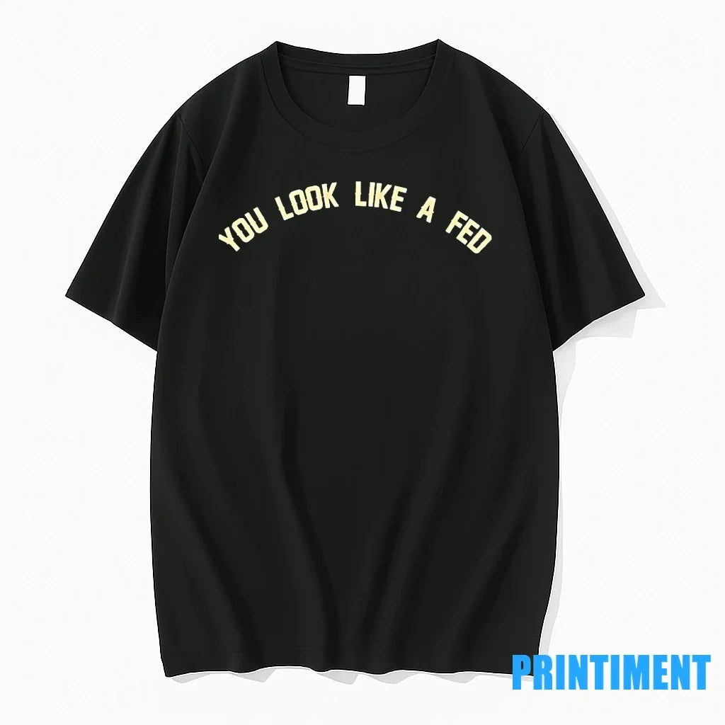 You Look Like A Fed Tshirts Sweater Unisex , , , Long Sleeve Tee