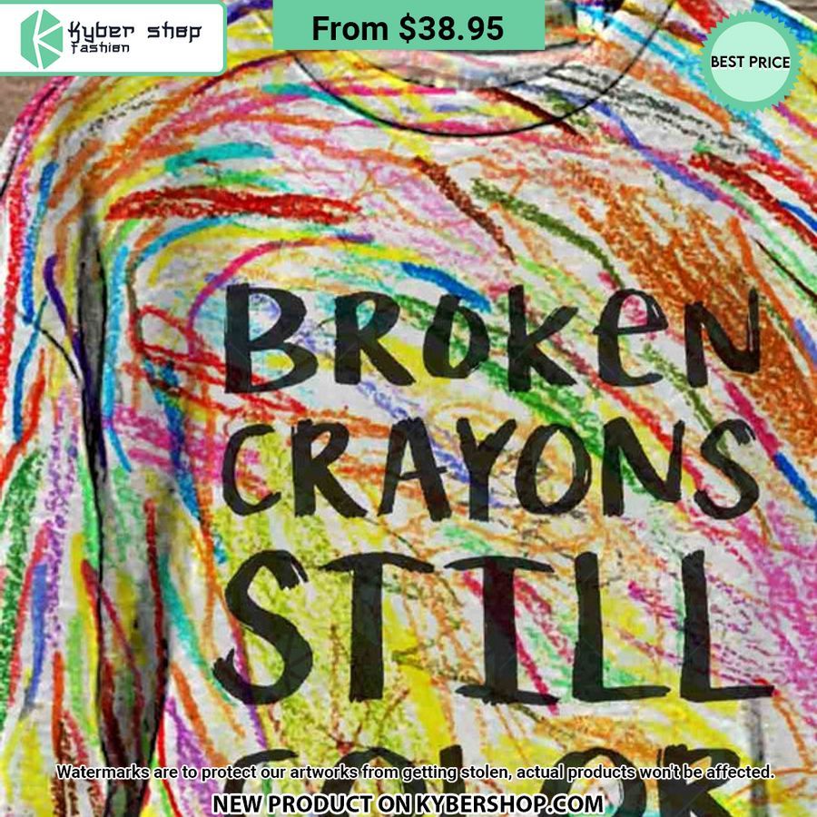 Broken Crayons Still Color Sweashirt