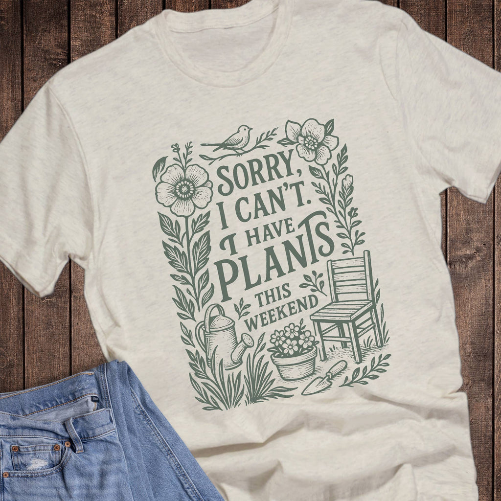 Gardening Sorry Can't I Have Plants Graphic Tee