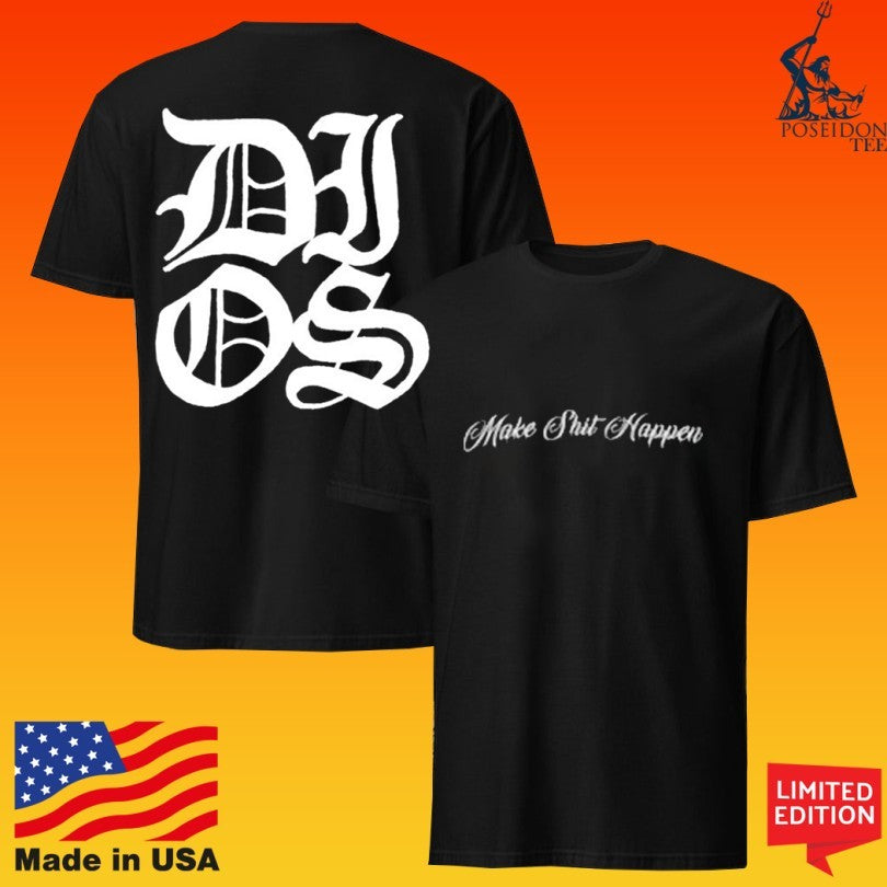 Dios Brand Dios Did It Ourselves Make Shit Happen T-shirt