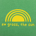 Ew Gross The Sun