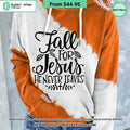 Fall For Jesus He Never Leaves Hoodie