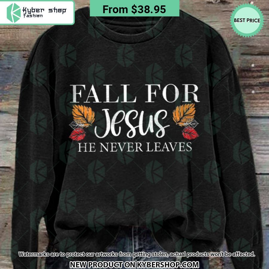 Fall For Jesus He Never Leaves Sweatshirt