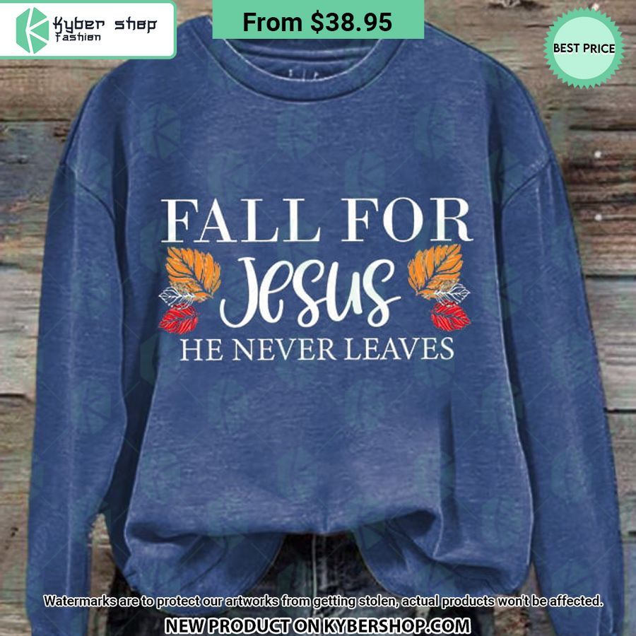 Fall For Jesus He Never Leaves Sweatshirt