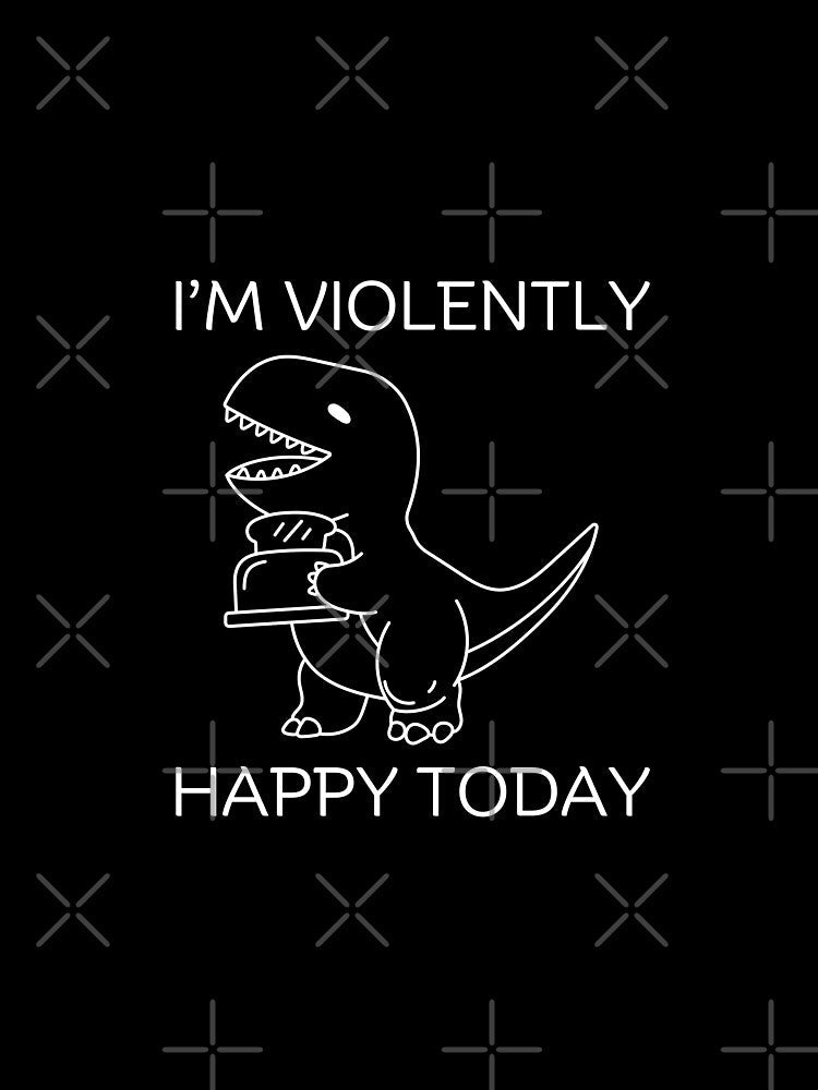 Violently happy today by Peerless-Prime Unisex , , , Long Sleeve Tee