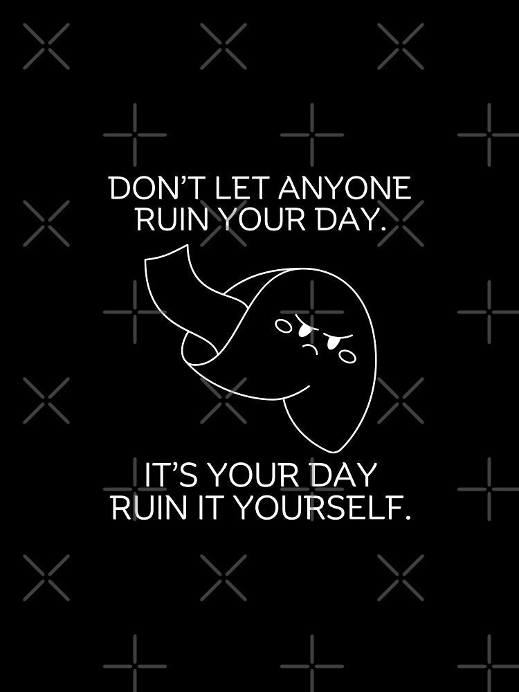 Don't let anyone ruin your day by Peerless-Prime Unisex , , , Long Sleeve Tee