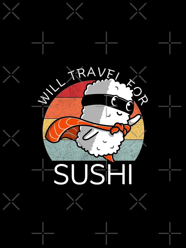 Will travel for sushi by Peerless-Prime Unisex , , , Long Sleeve Tee