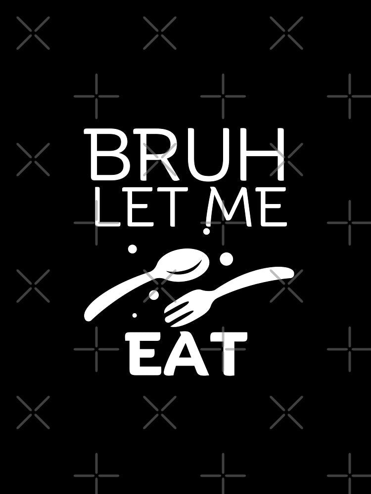 Bruh let me eat by Peerless-Prime Unisex , , , Long Sleeve Tee
