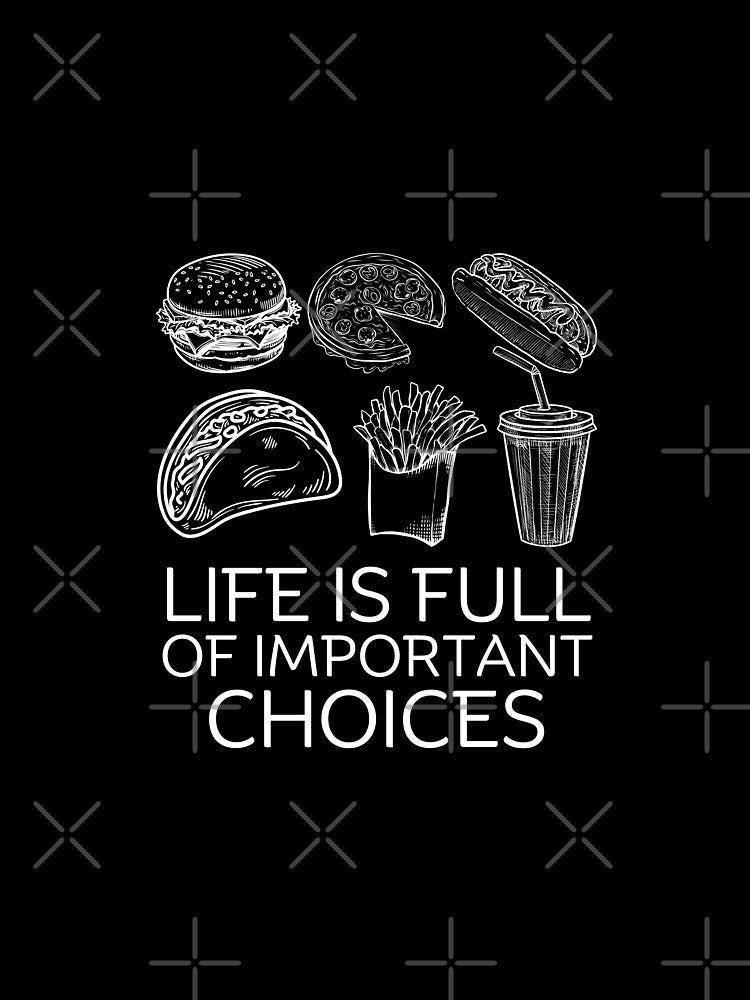 Life is full of important choices by Peerless-Prime Unisex , , , Long Sleeve Tee