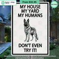German shepherd Dog My House My Yard My Humans Don’t Even Try It Metal Sign