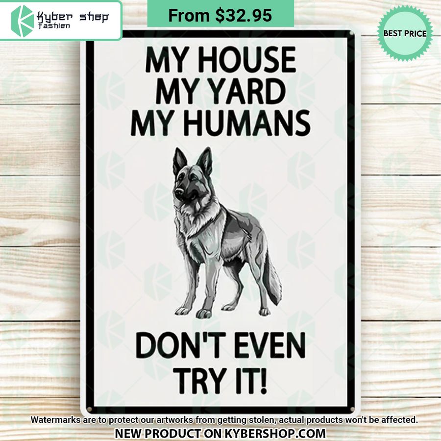 German shepherd Dog My House My Yard My Humans Don’t Even Try It Metal Sign