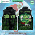 Grinch I Drink Tito’s Sleeveless Puffer Down Jacket