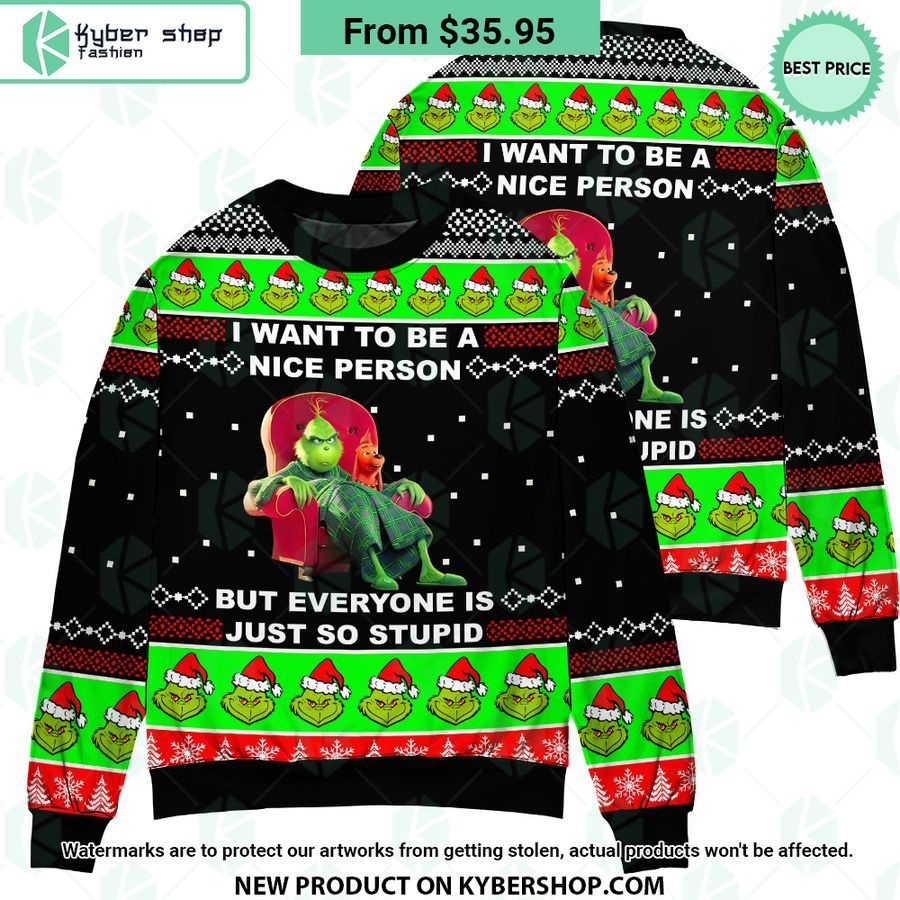Grinch I Want To Be A Nice Person But Everyone Is Just So Stupid Sweater