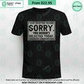 I Have Selective Hearing Sorry You Weren’t Selected Today T Shirt