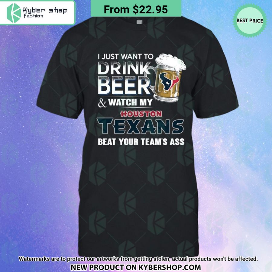 I Just Want To Drink Beer & Watch My Houston Texans T Shirt