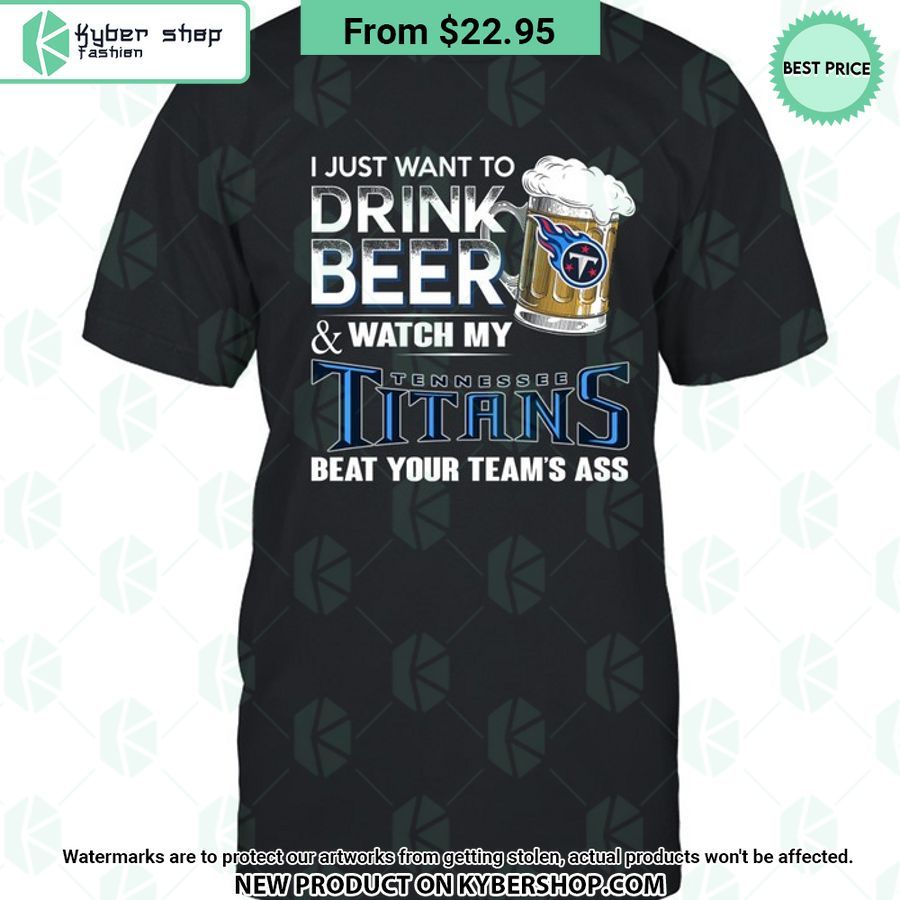 I Just Want To Drink Beer & Watch My Tennessee Titans T Shirt