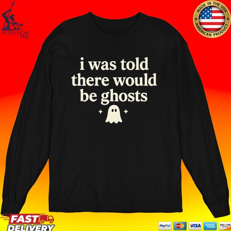 I Was Told There Would Be Ghosts T-shirt