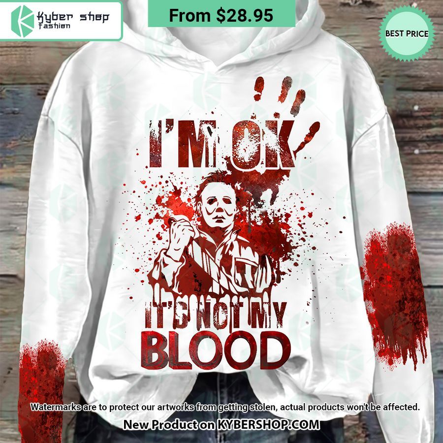 I’m Ok, It Is Not My Blood Michael Myers Hoodie