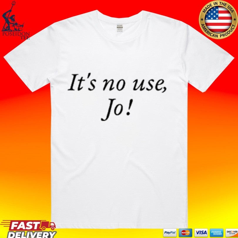 It’s No Use Jo T-shirt