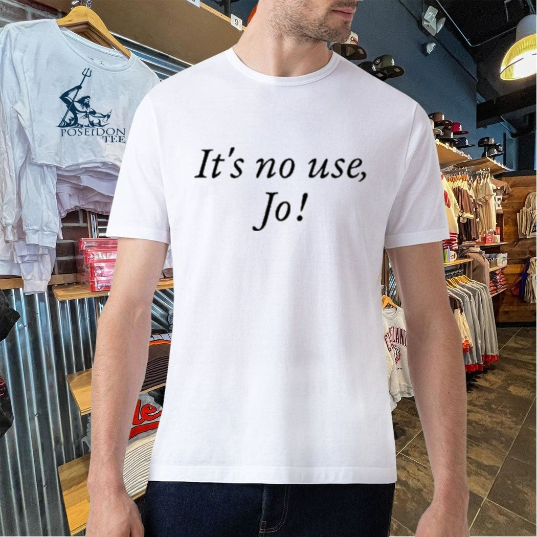 It’s No Use Jo T-shirt