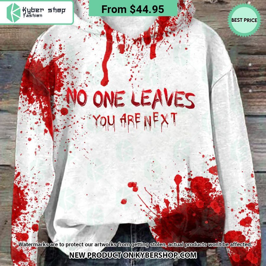 No One Leaves You Are Next Blood Hoodie