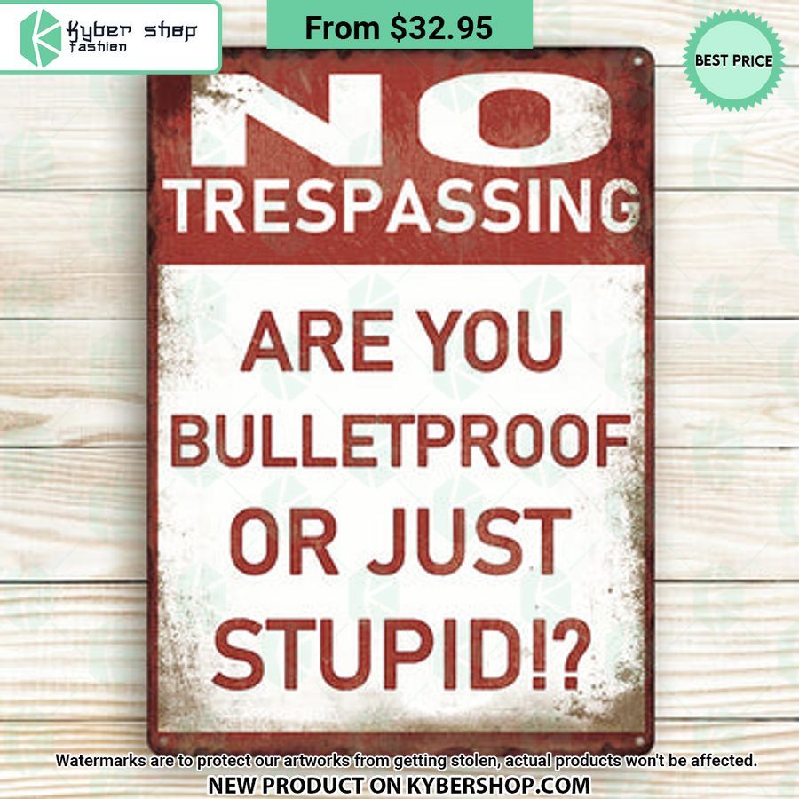 No Trespassing Are You Bulletproof Or Stupid Metal Sign