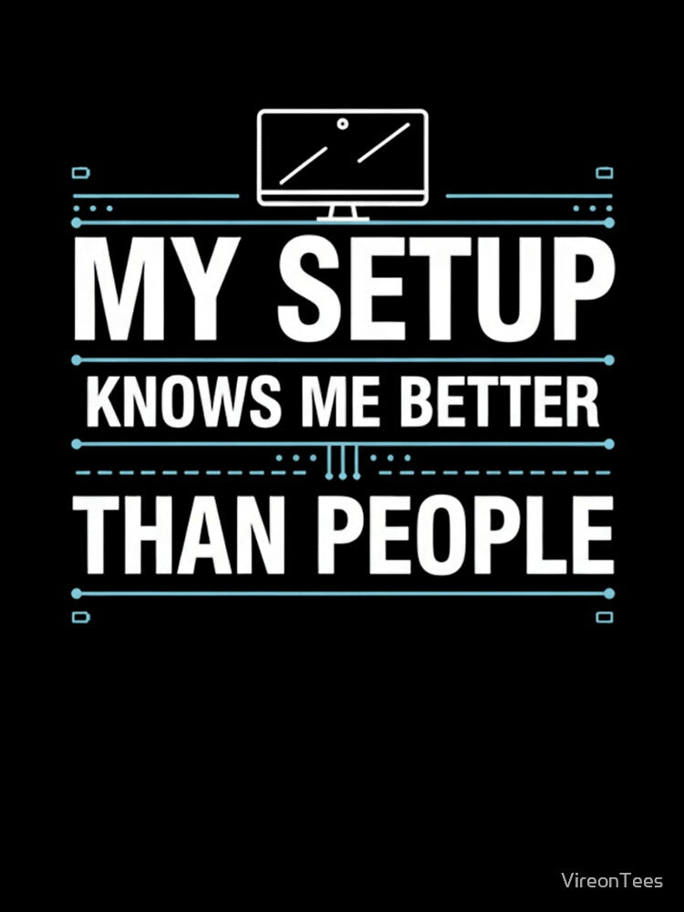 My Setup Knows Me Better Than People by VireonTees Unisex , , , Long Sleeve Tee