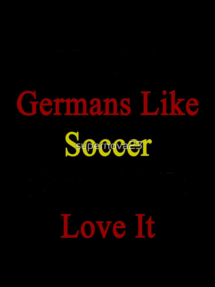 Not All Germans Like Soccer Some Of Us Love It by supernova23