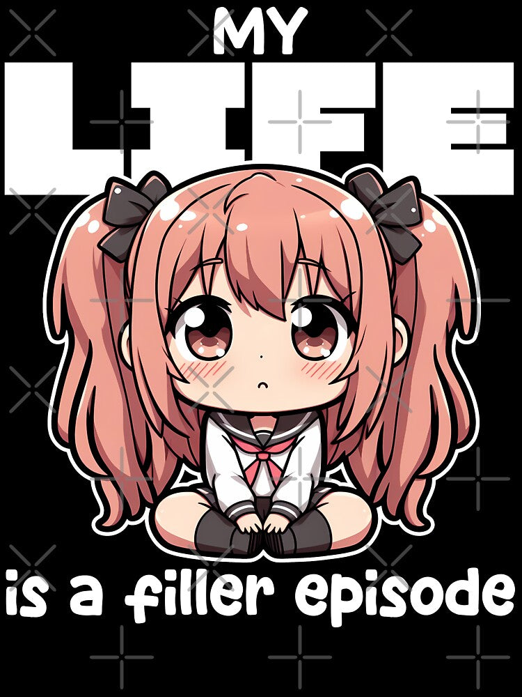 MY LIFE IS A FILLER EPISODE - ANIME GIFT by KEF Custom Unisex , , , Long Sleeve Tee