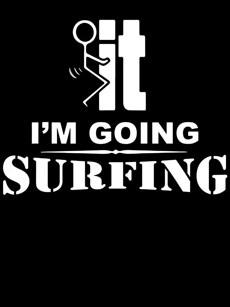 I'm Going Surfing by GeniusDesignArt Unisex , , , Long Sleeve Tee