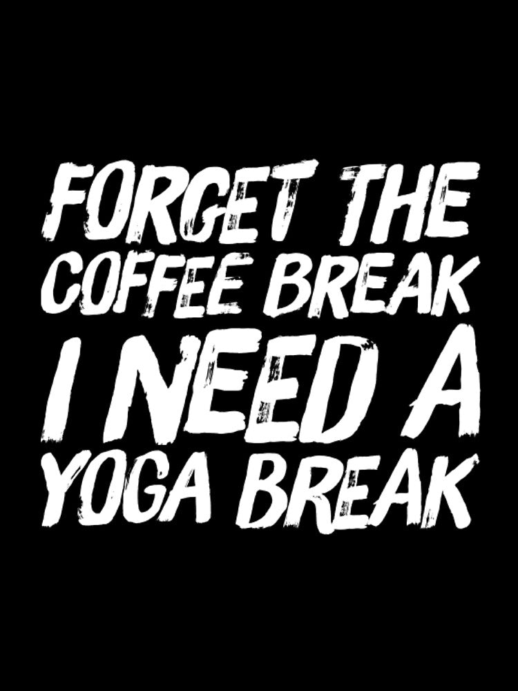 Forget The Coffee Break I Need a Yoga Break by RiseandShineTee Unisex , , , Long Sleeve Tee