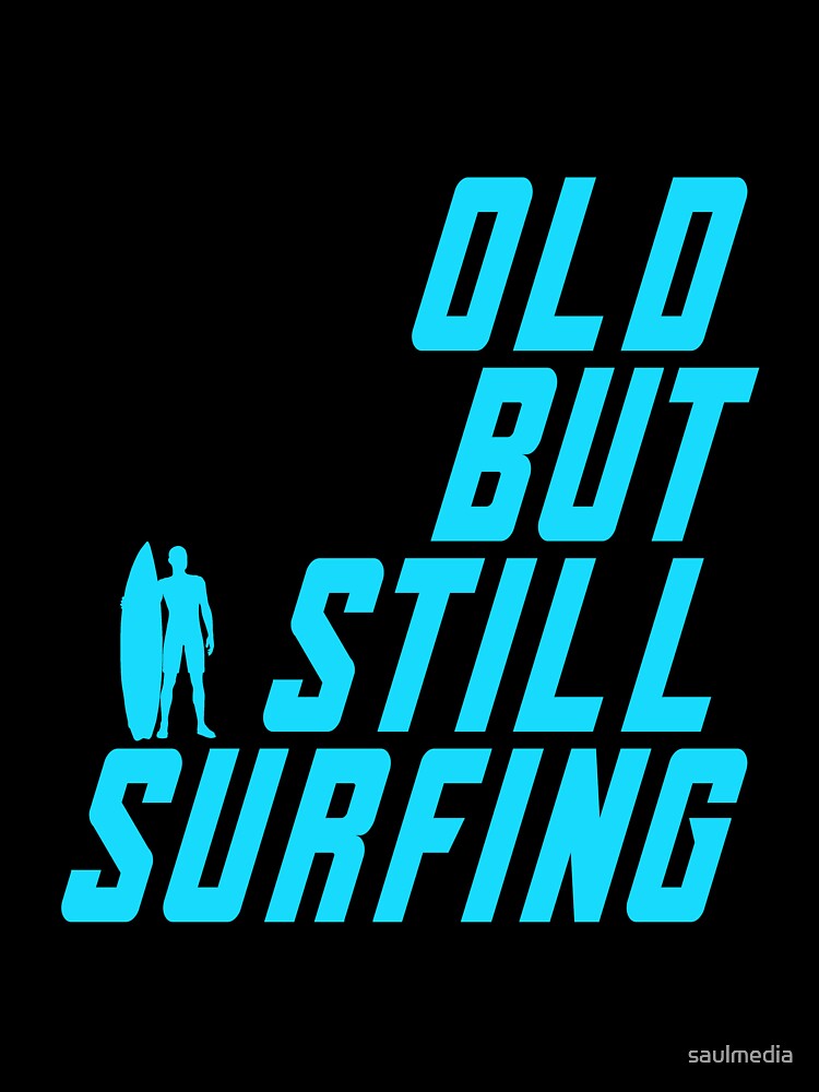 Old But Still Surfing by saulmedia Unisex , , , Long Sleeve Tee