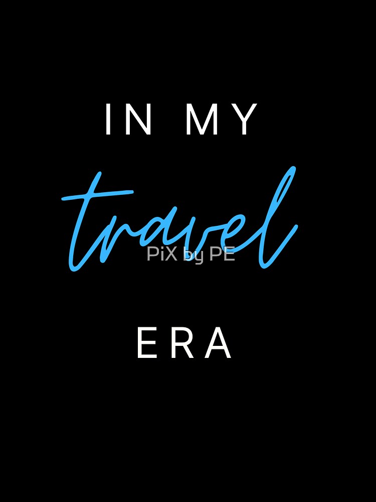 In My Travel Era – Travel Quote for Travel Lovers - blue by PiX by PE Unisex , , , Long Sleeve Tee