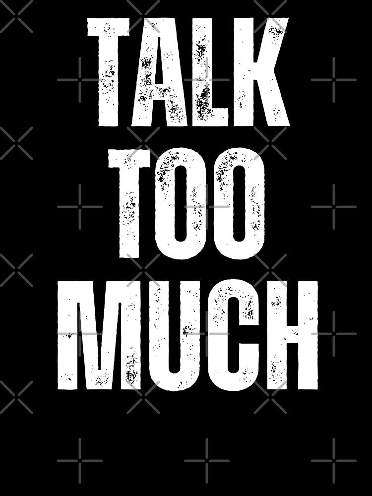 Talk Too Much | Sarcastic Humor Design by Too Real Co by TooRealCo Unisex , , , Long Sleeve Tee