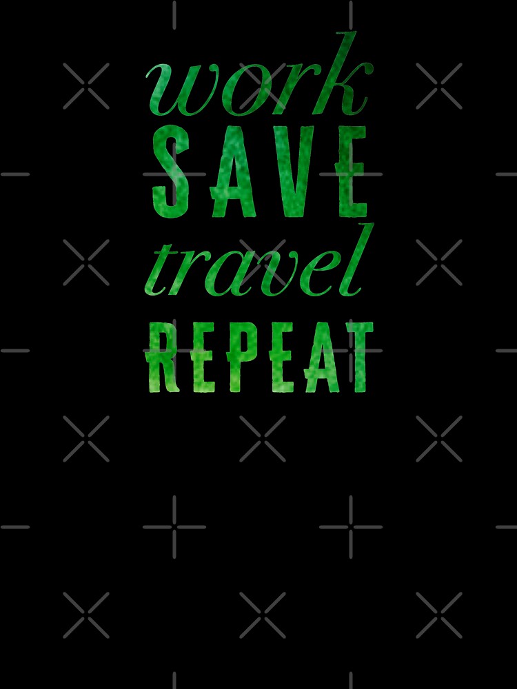 Work, Save, Travel, Repeat by madtoyman Unisex , , , Long Sleeve Tee