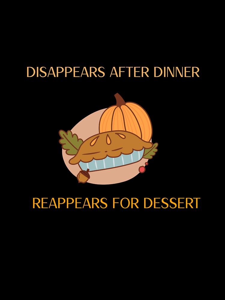 Disappears After Dinner, Reappears for Dessert by ArtitudePrintLb