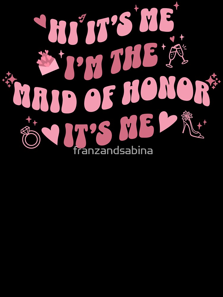 Retro Vintage Bubbly Hi It's Me I'm The Maid of Honor by franzandsabina