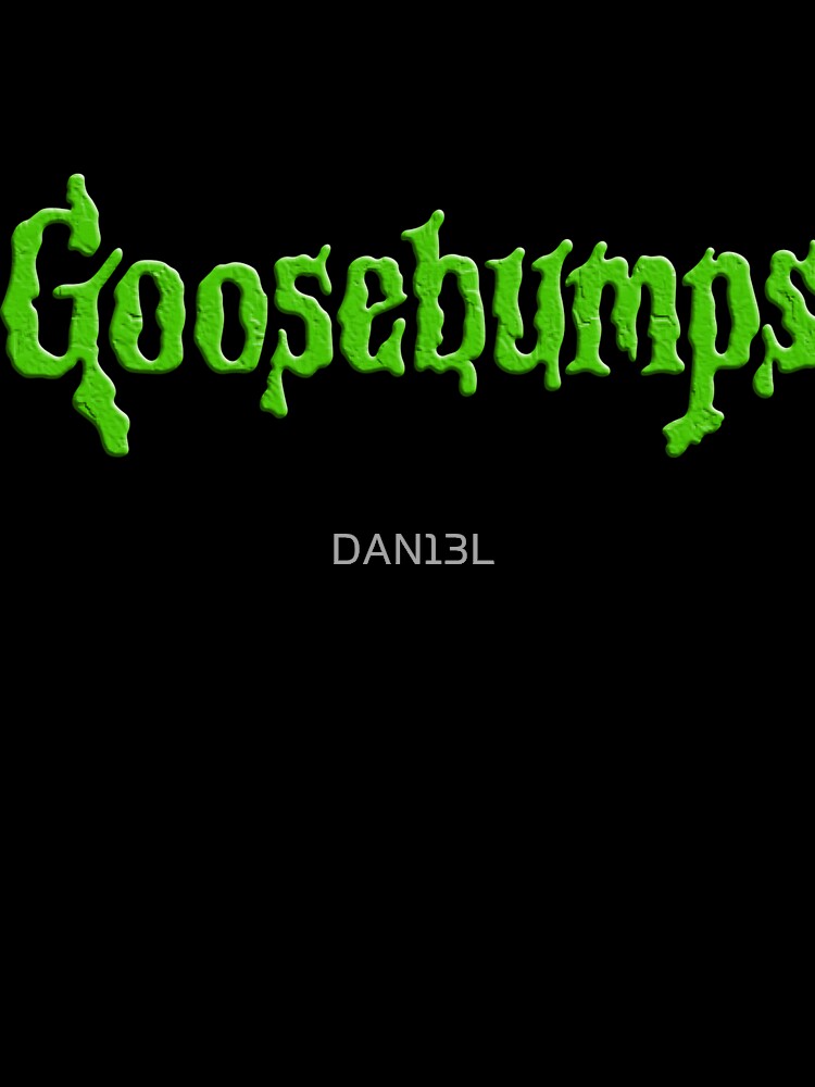 Goosebumps by DAN13L