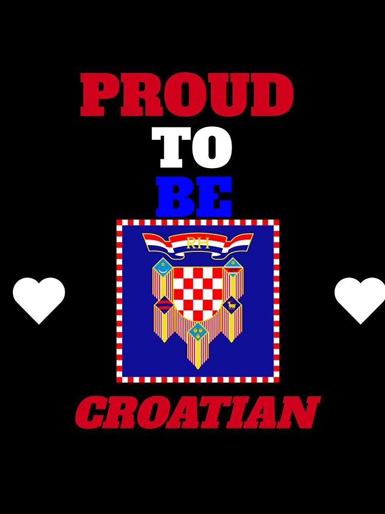 PROUD TO BE CROATIAN by CroDesigns